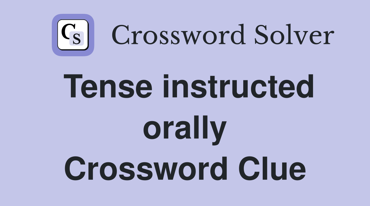 Tense instructed orally Crossword Clue