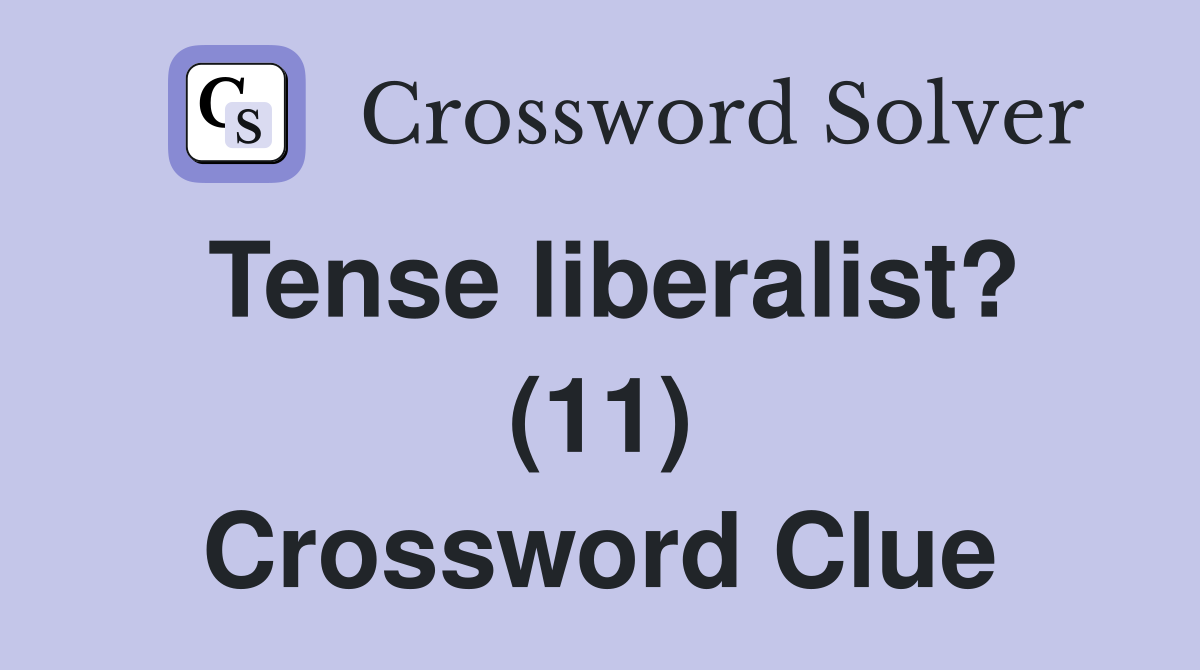 Tense liberalist? (11) Crossword Clue