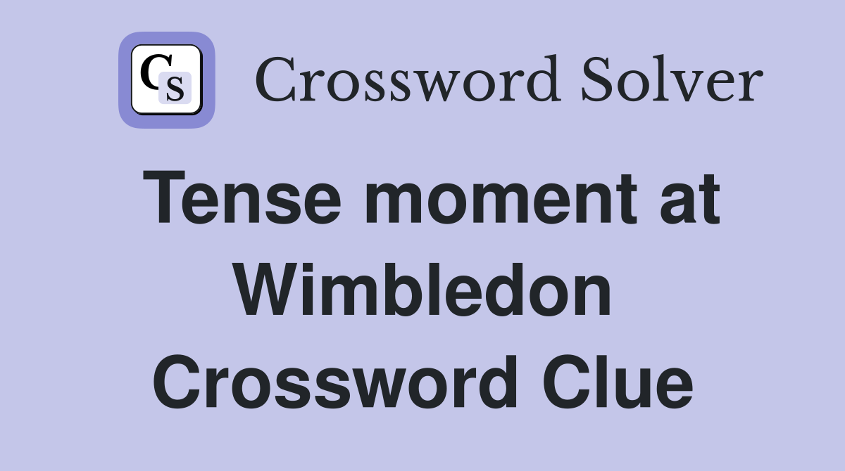 Tense moment at Wimbledon Crossword Clue