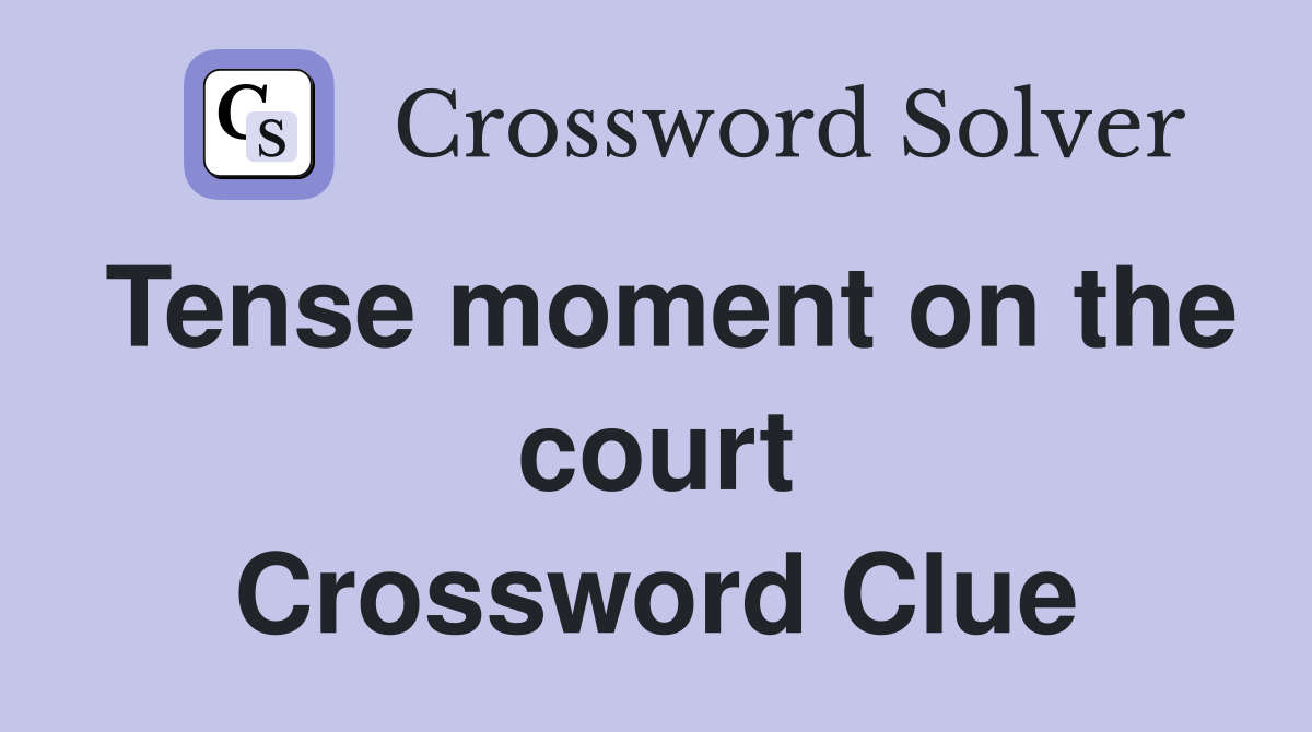 Tense moment on the court Crossword Clue