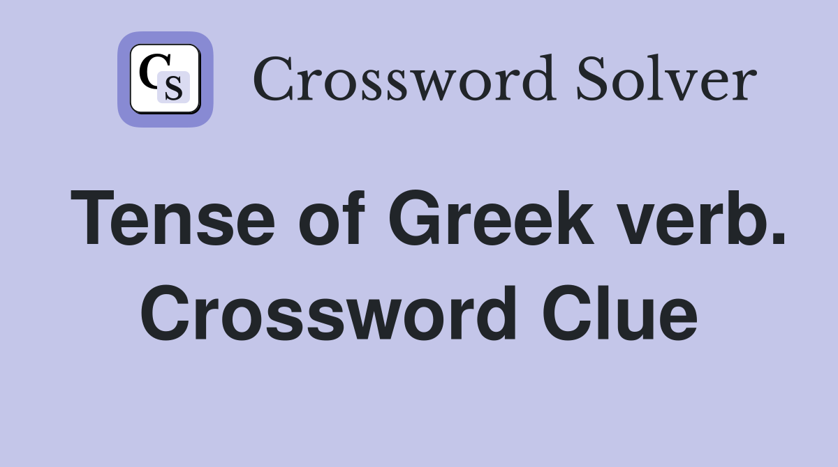 Tense of Greek verb. Crossword Clue