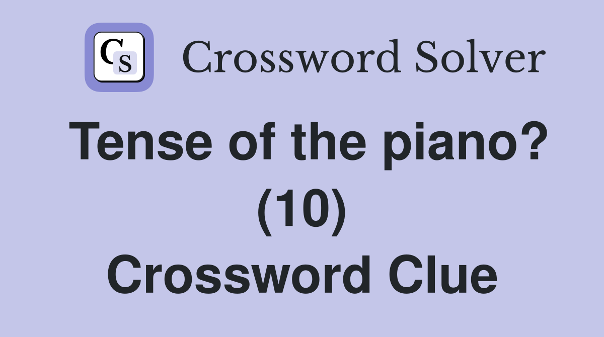 Tense of the piano? (10) Crossword Clue