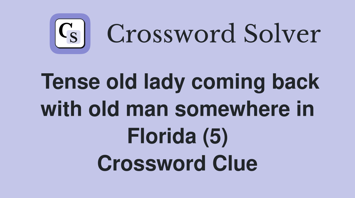 Tense old lady coming back with old man somewhere in Florida (5) Crossword Clue