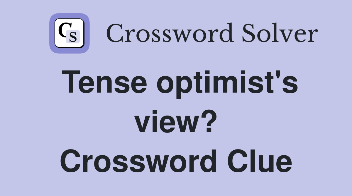 Tense optimist's view? Crossword Clue