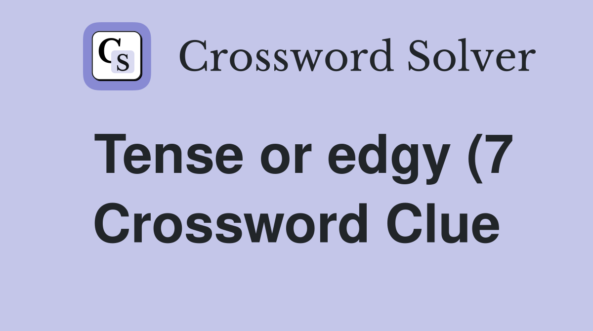 Tense or edgy (7) Crossword Clue Answers Crossword Solver Tense or edgy (7) Crossword Clue Answers Crossword Solver