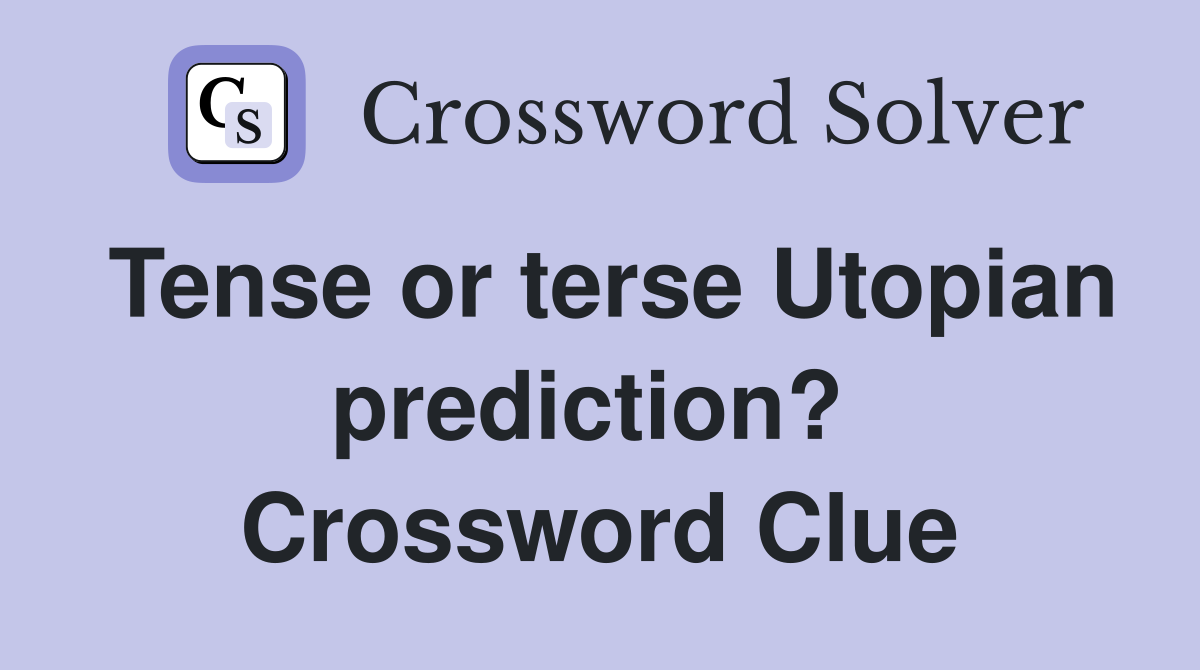 Tense or terse Utopian prediction?  Crossword Clue