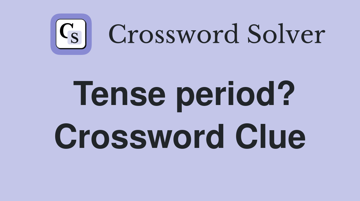 Tense period? Crossword Clue