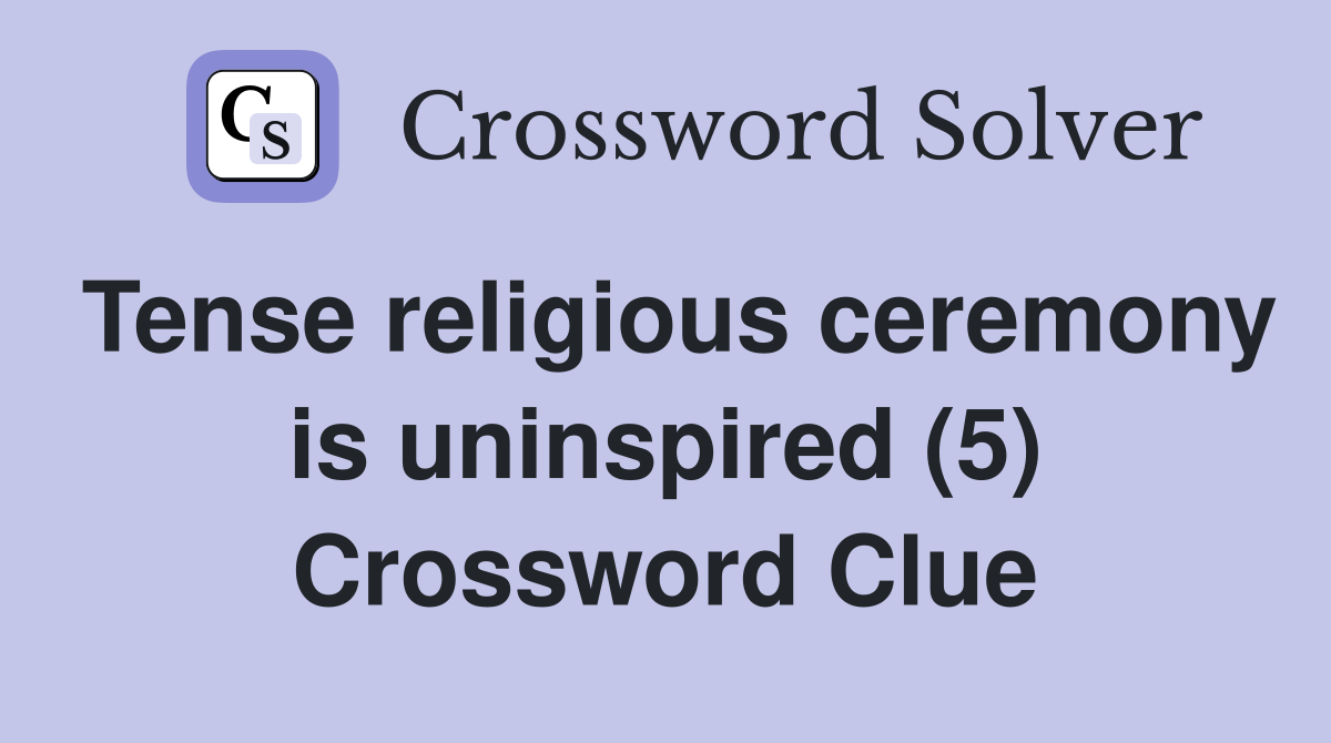 Tense religious ceremony is uninspired (5) Crossword Clue