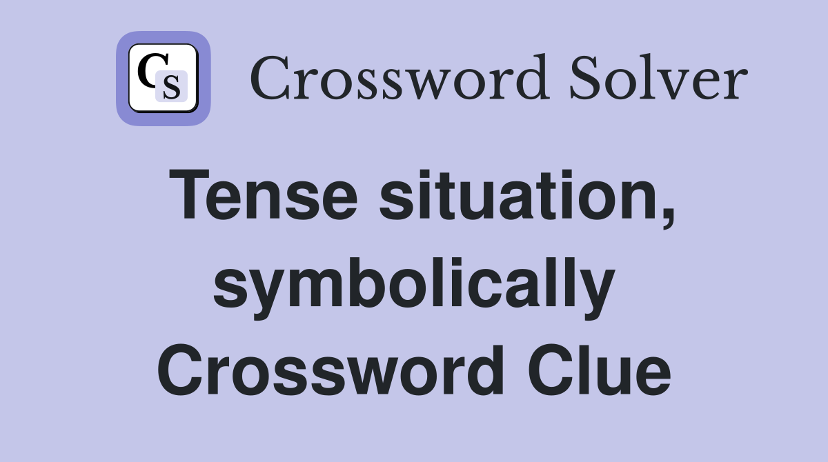 Tense situation, symbolically Crossword Clue