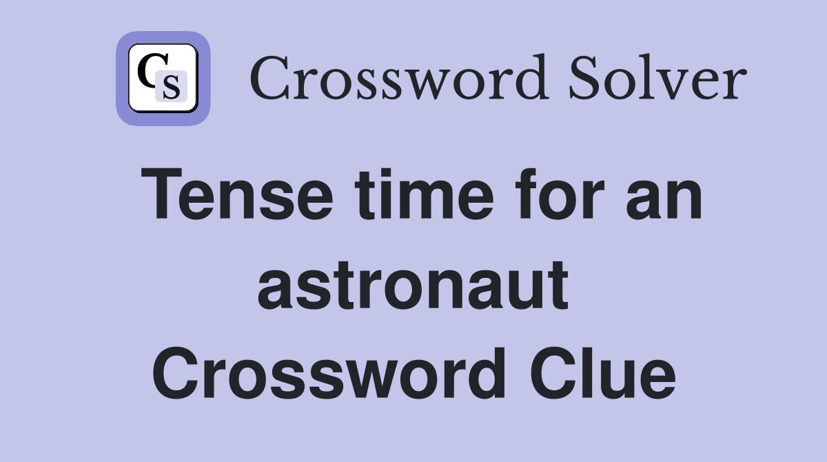 Tense time for an astronaut Crossword Clue