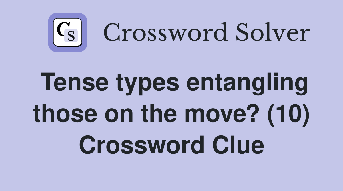 Tense types entangling those on the move? (10) Crossword Clue