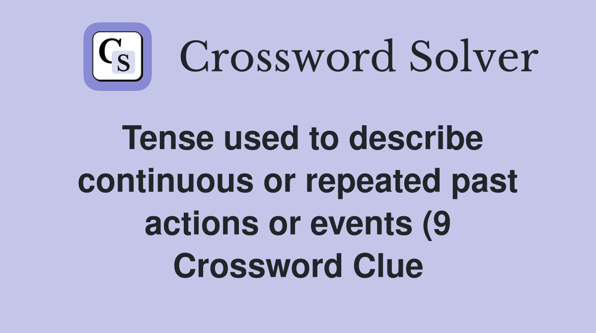 Tense used to describe continuous or repeated past actions or events (9 Tense used to describe continuous or repeated past actions or events (9
