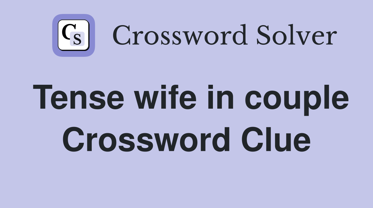 Tense wife in couple Crossword Clue