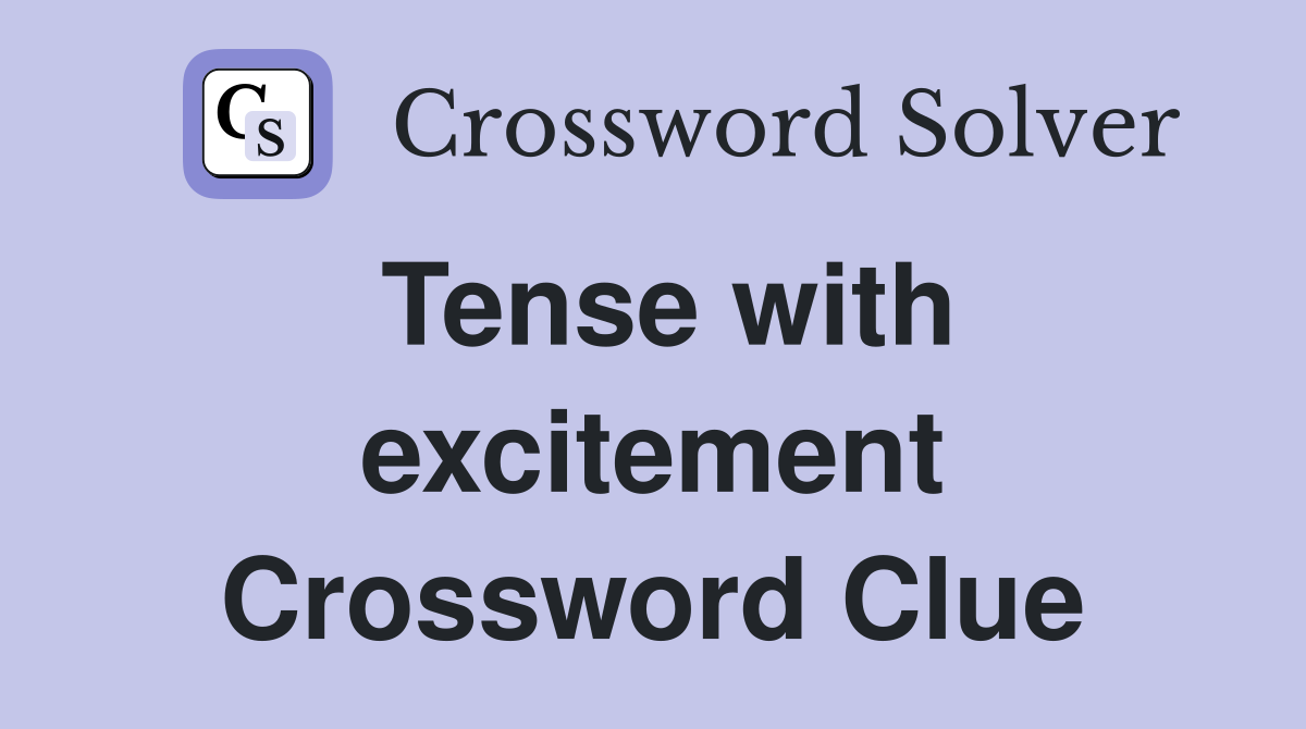 Tense with excitement Crossword Clue