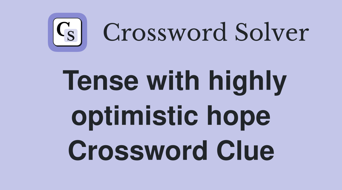 Tense with highly optimistic hope Crossword Clue