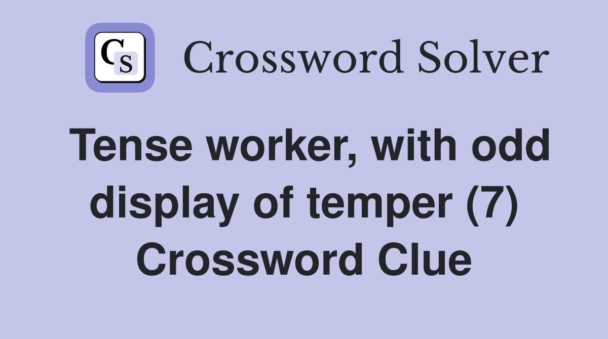 Tense worker, with odd display of temper (7) Crossword Clue
