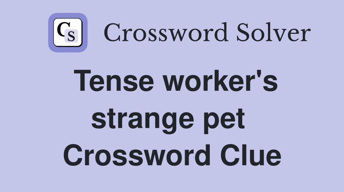 Tense worker's strange pet  Crossword Clue
