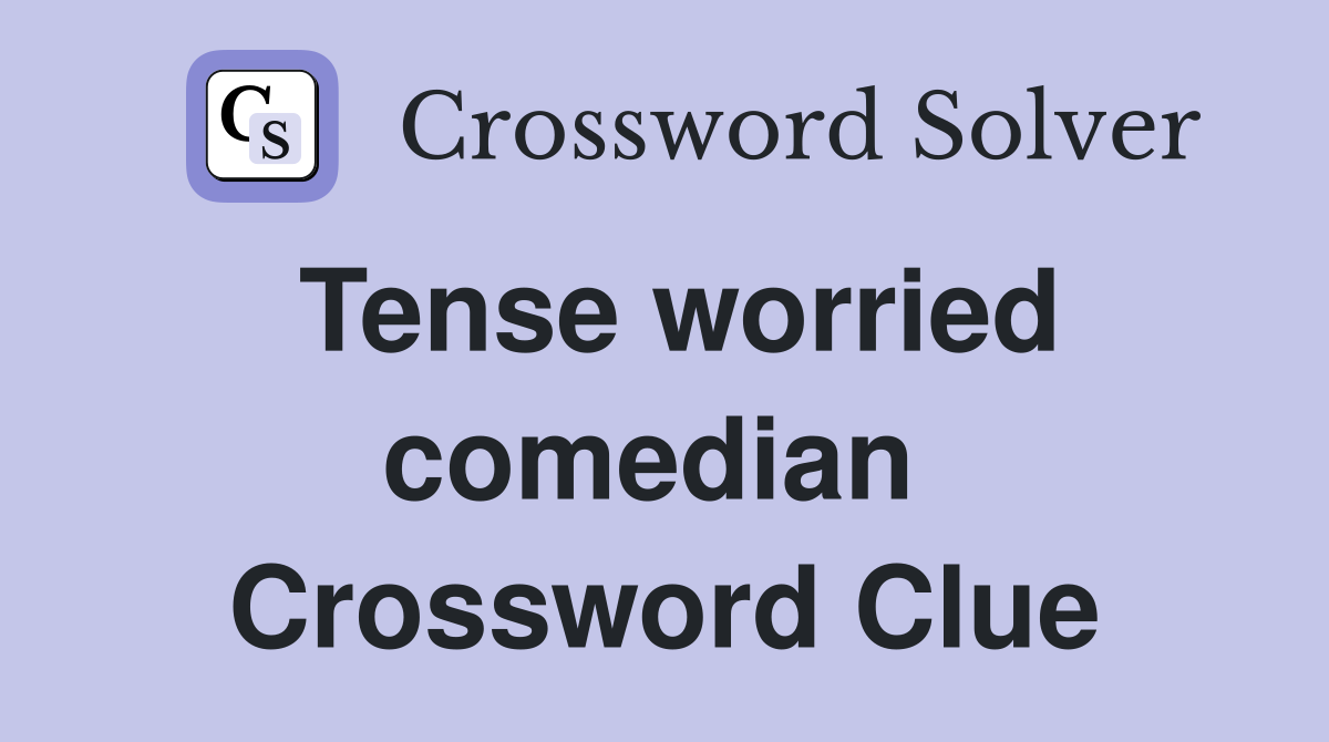 Tense worried comedian  Crossword Clue