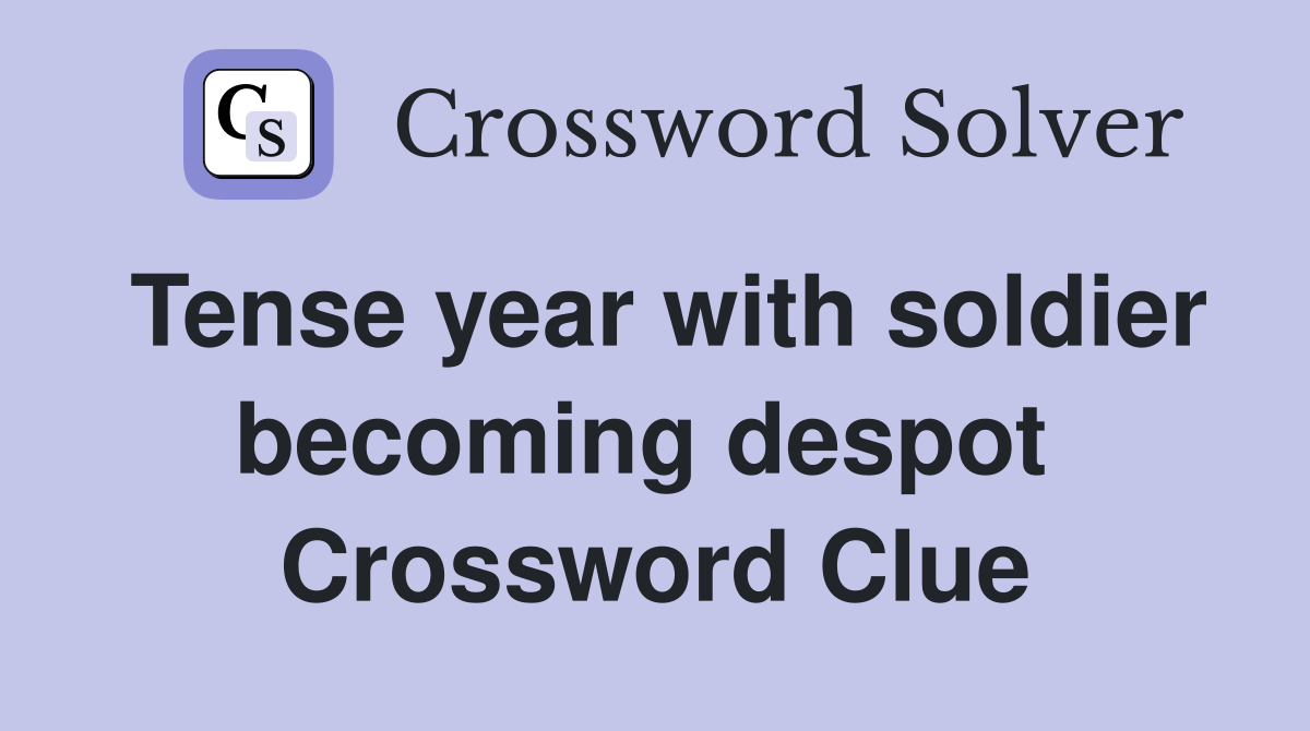 Tense year with soldier becoming despot  Crossword Clue