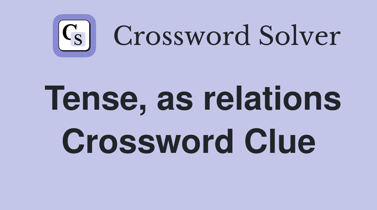 Tense, as relations Crossword Clue