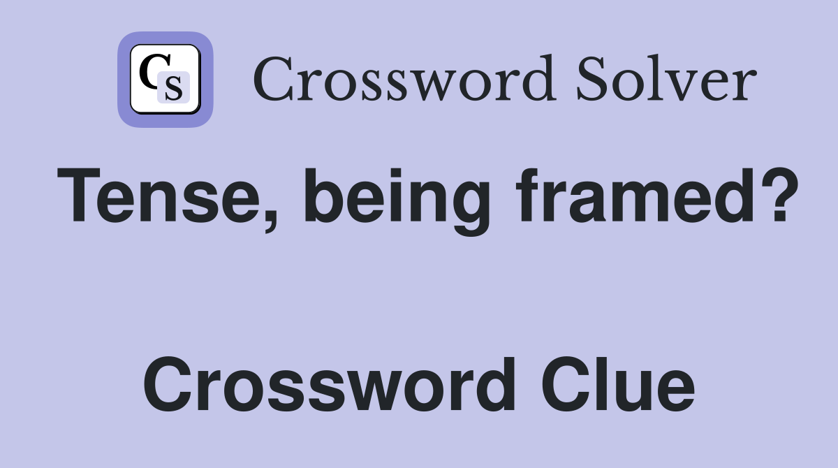 Tense, being framed?  Crossword Clue