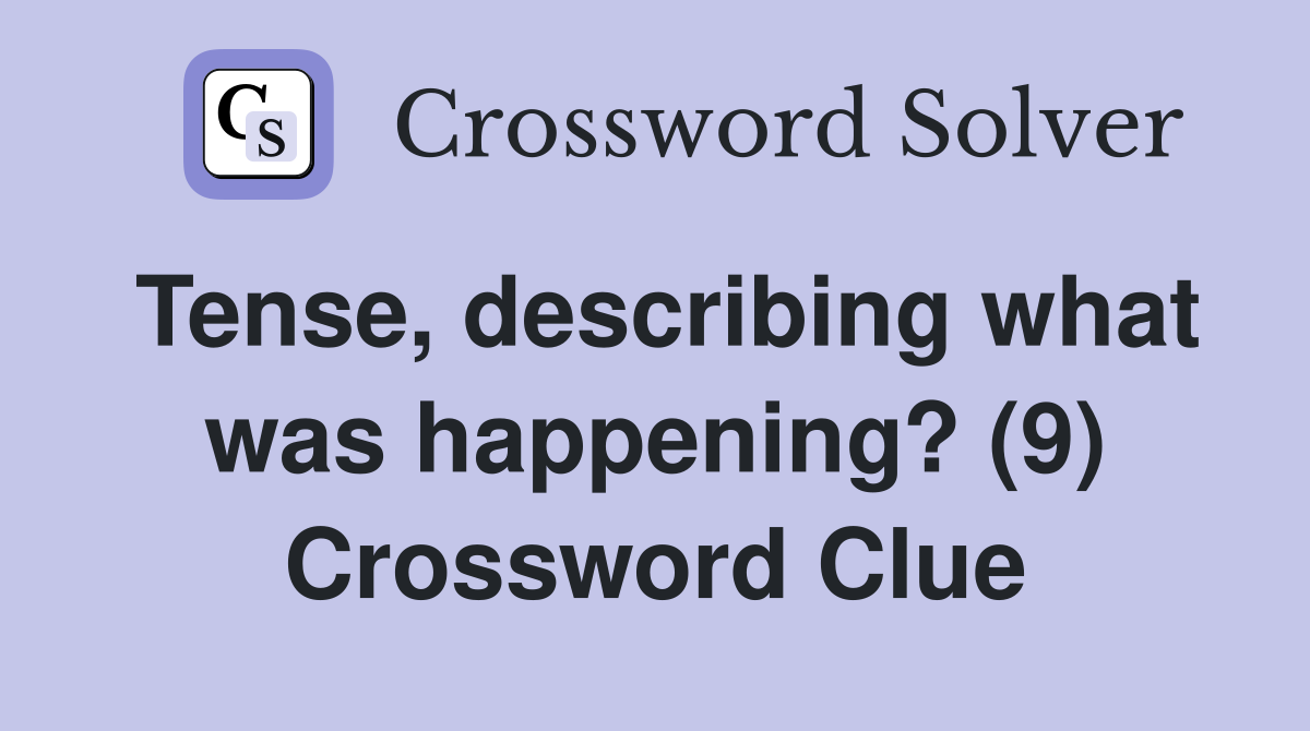 Tense, describing what was happening? (9) Crossword Clue