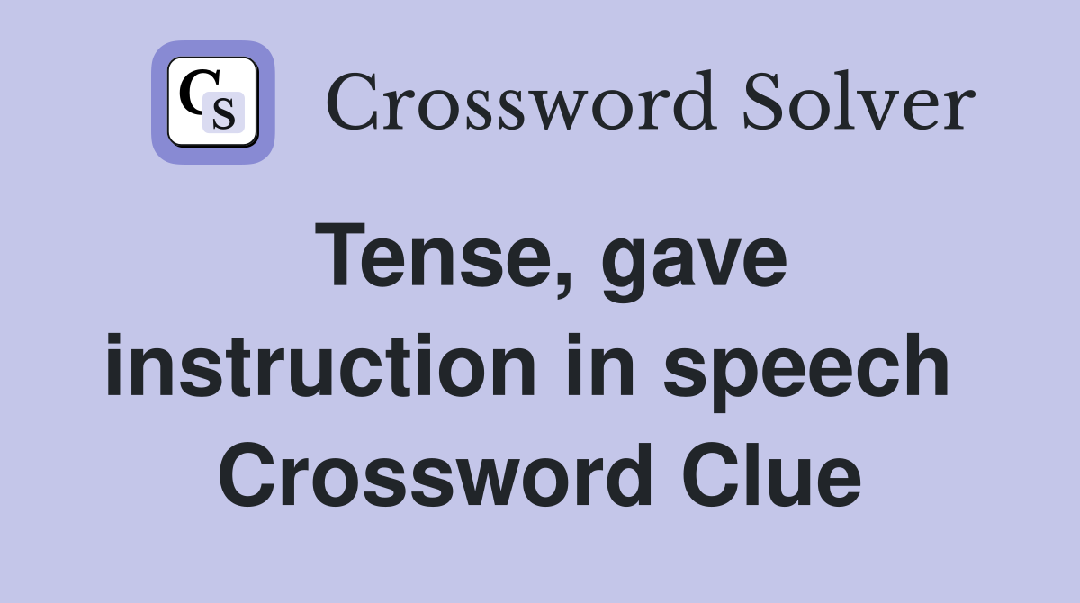 Tense, gave instruction in speech  Crossword Clue