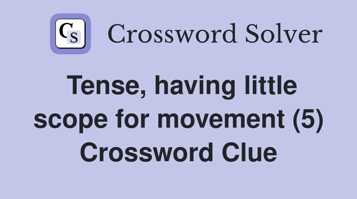 Tense, having little scope for movement (5) Crossword Clue