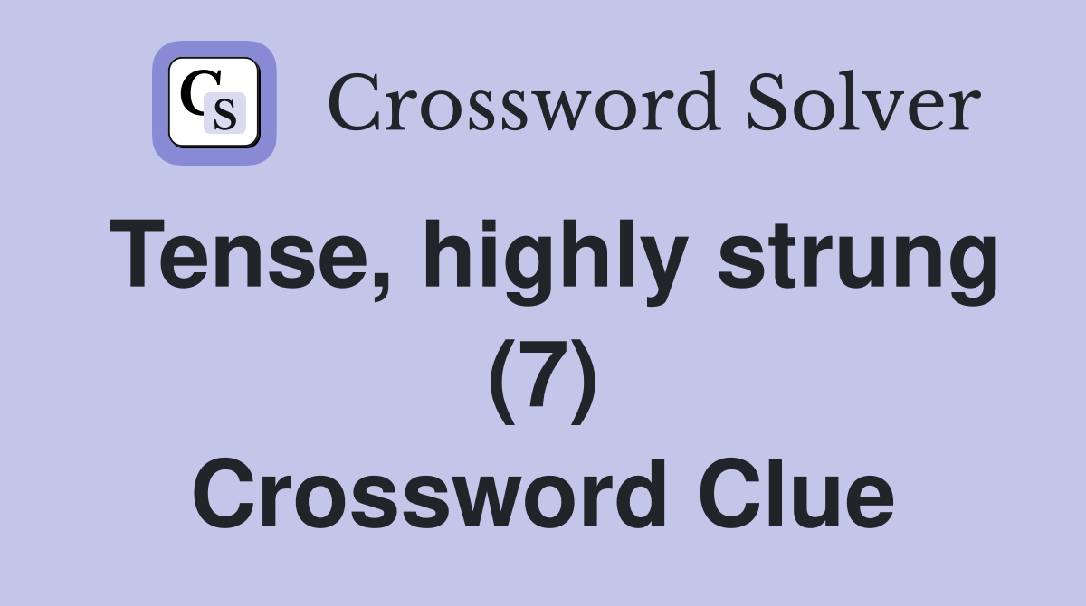 Tense, highly strung (7) Crossword Clue