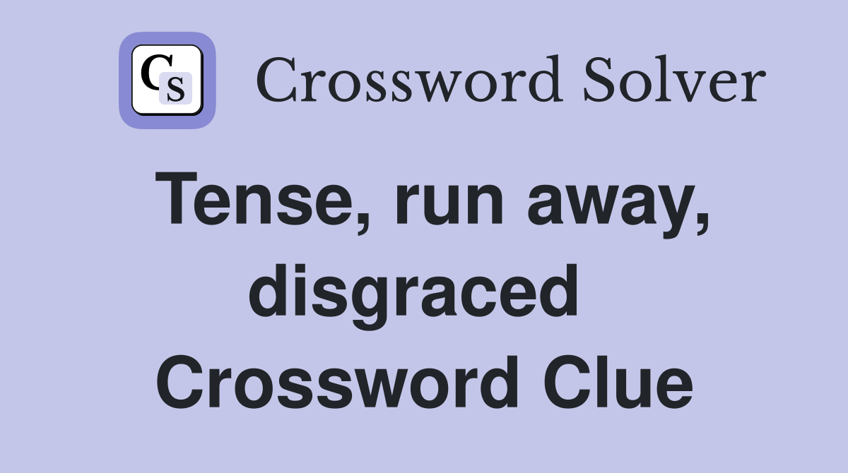 Tense, run away, disgraced  Crossword Clue