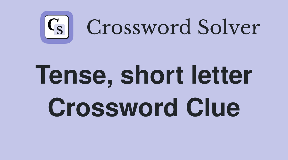 Tense, short letter  Crossword Clue
