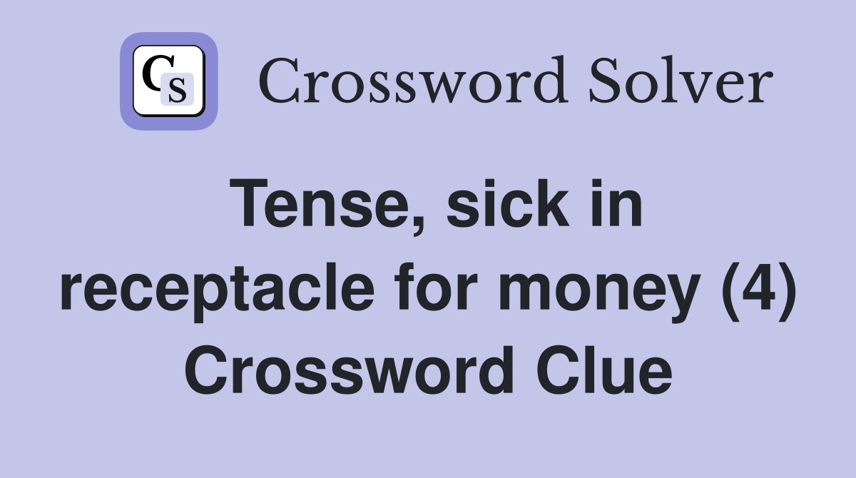 Tense, sick in receptacle for money (4) Crossword Clue