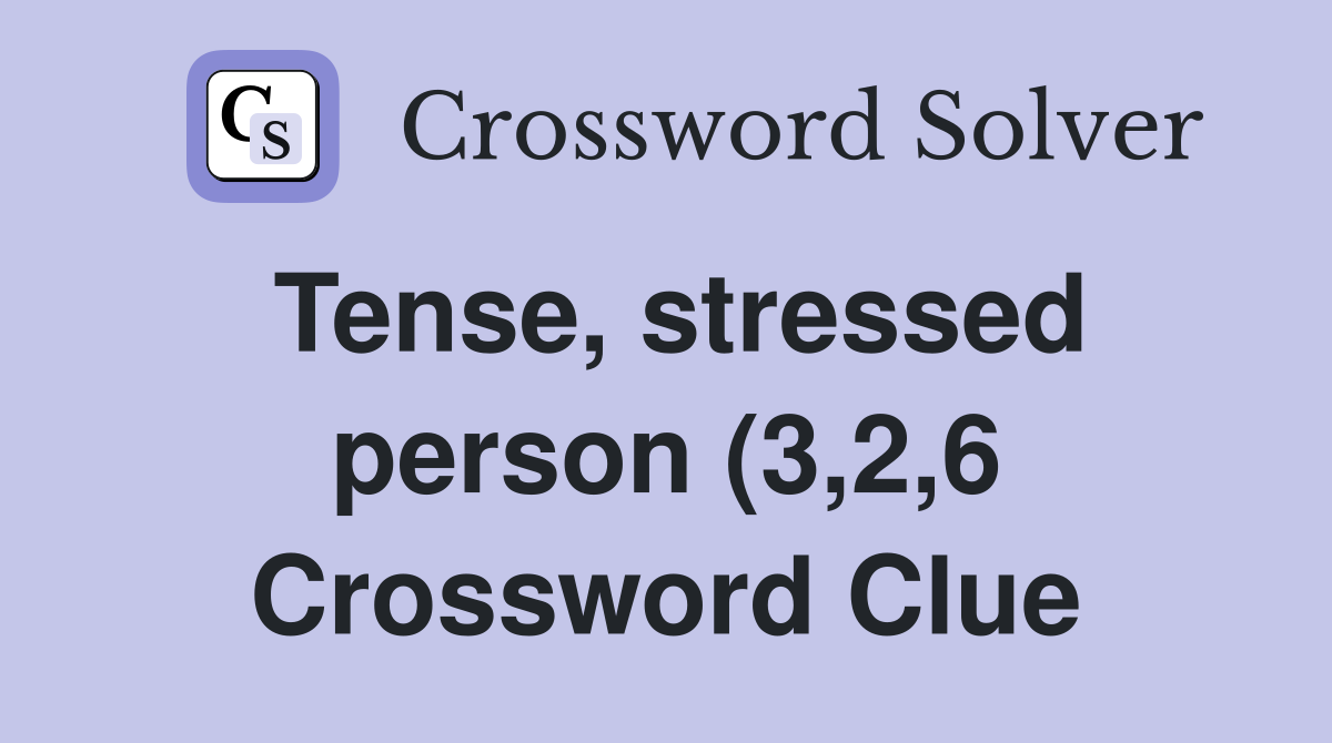 Tense stressed person (3 2 6) Crossword Clue Answers Crossword Solver Tense stressed person (3 2 6) Crossword Clue Answers Crossword Solver