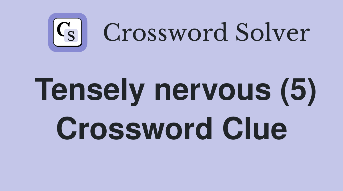 Tensely nervous (5) Crossword Clue