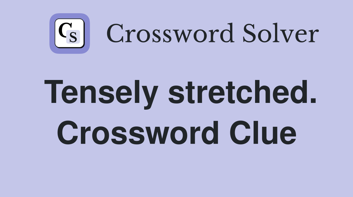 Tensely stretched. Crossword Clue