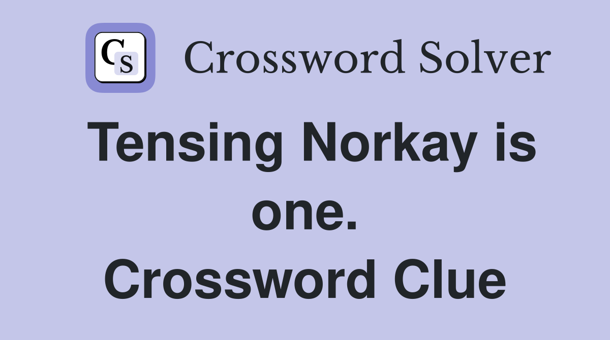Tensing Norkay is one. Crossword Clue