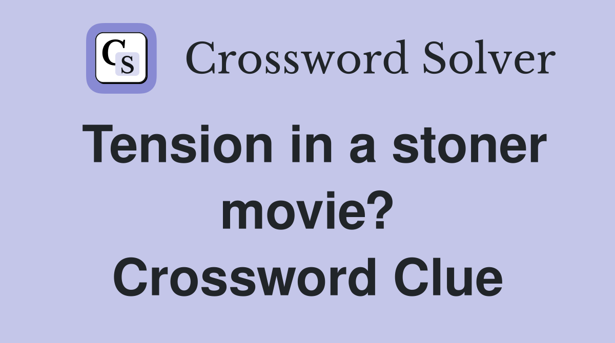 Tension in a stoner movie? Crossword Clue