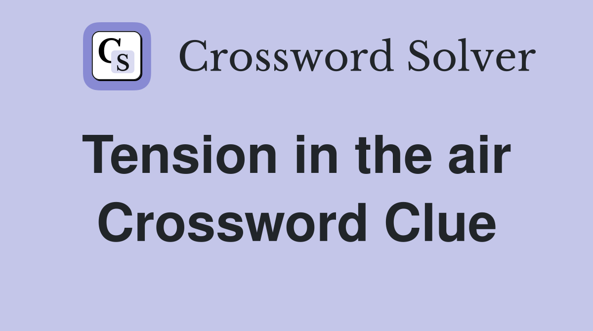 Tension in the air  Crossword Clue