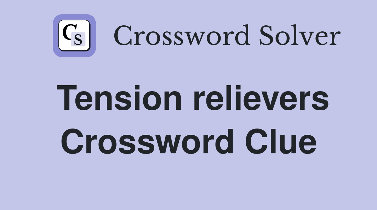 Tension relievers Crossword Clue