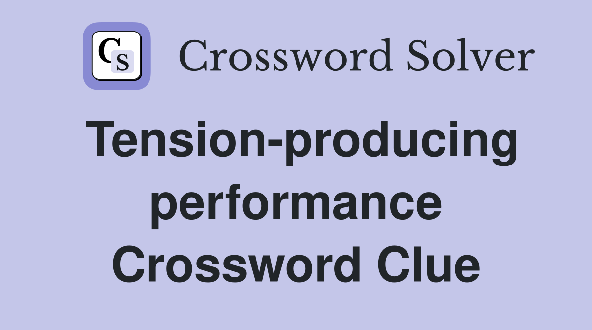 Tension-producing performance Crossword Clue