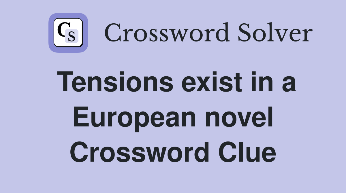 Tensions exist in a European novel Crossword Clue