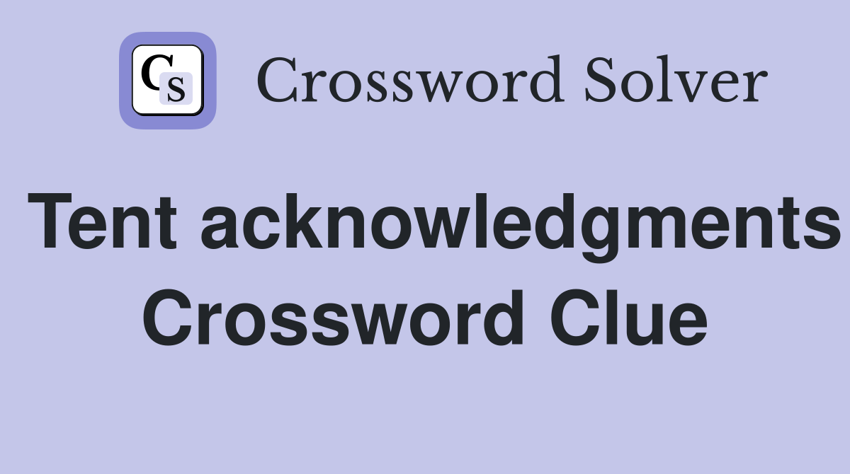 Tent acknowledgments Crossword Clue