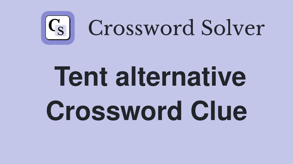 Tent alternative Crossword Clue