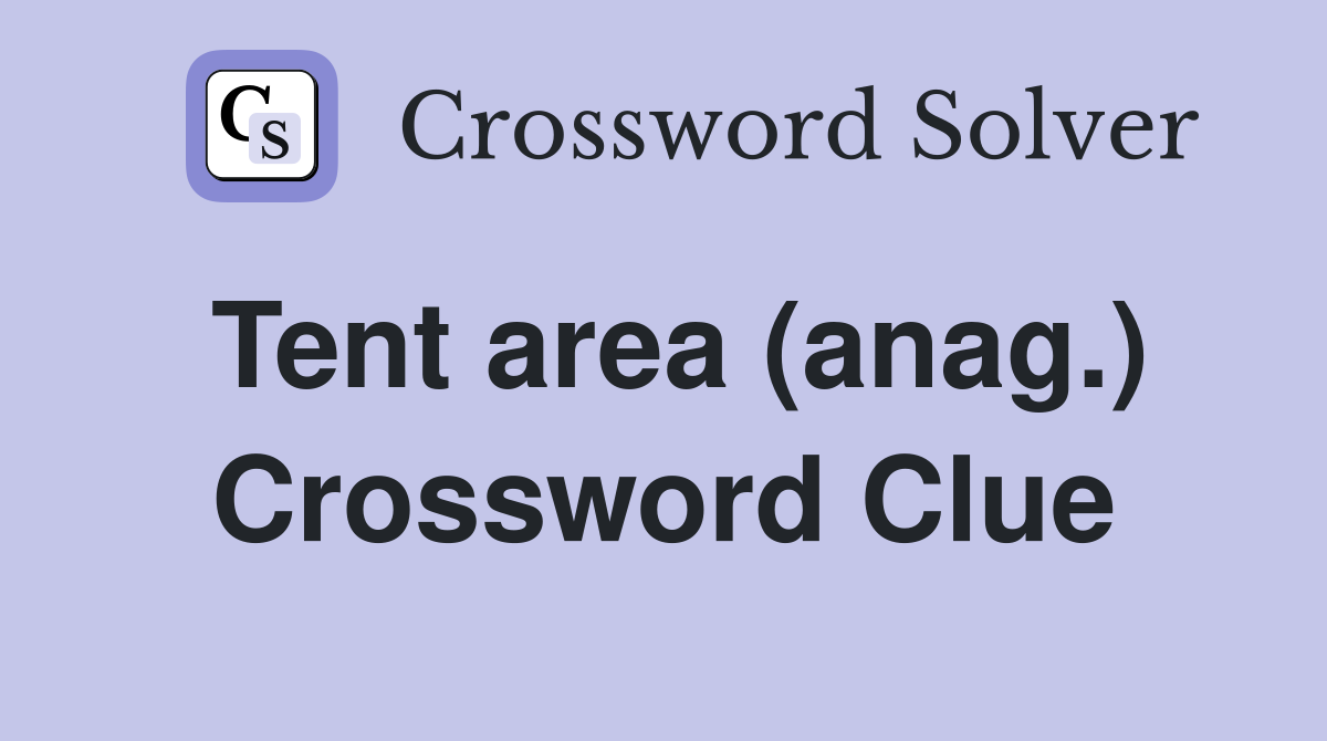 Tent area (anag.) Crossword Clue
