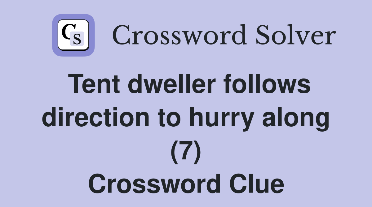 Tent dweller follows direction to hurry along (7) Crossword Clue