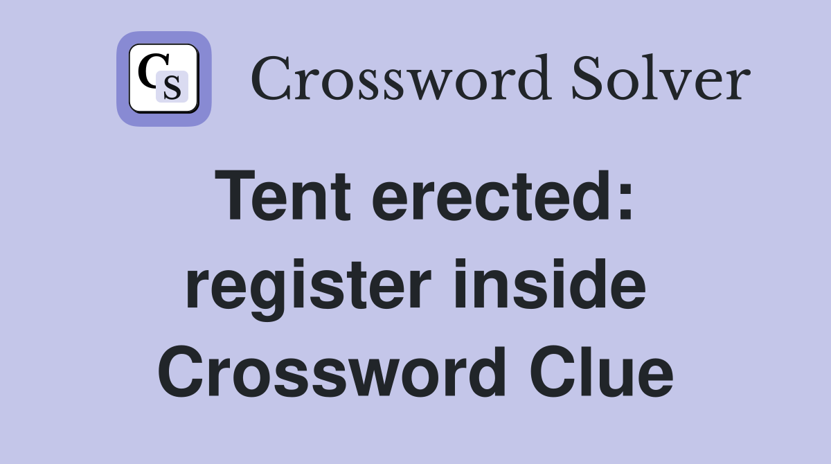 Tent erected: register inside Crossword Clue