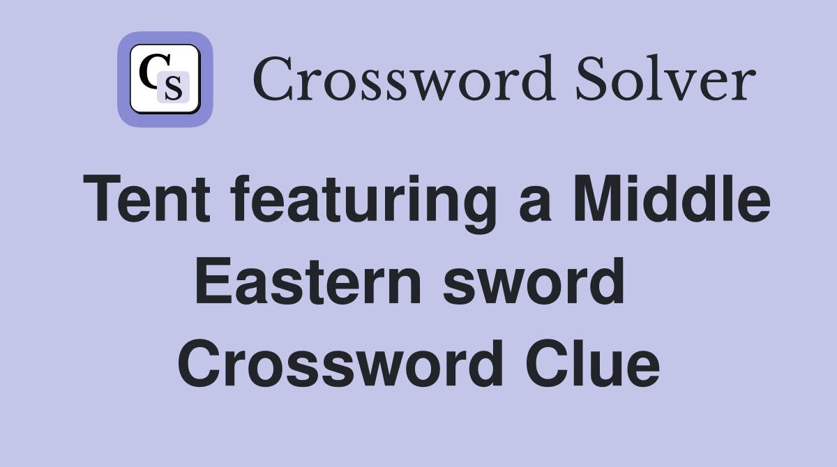 Tent featuring a Middle Eastern sword  Crossword Clue