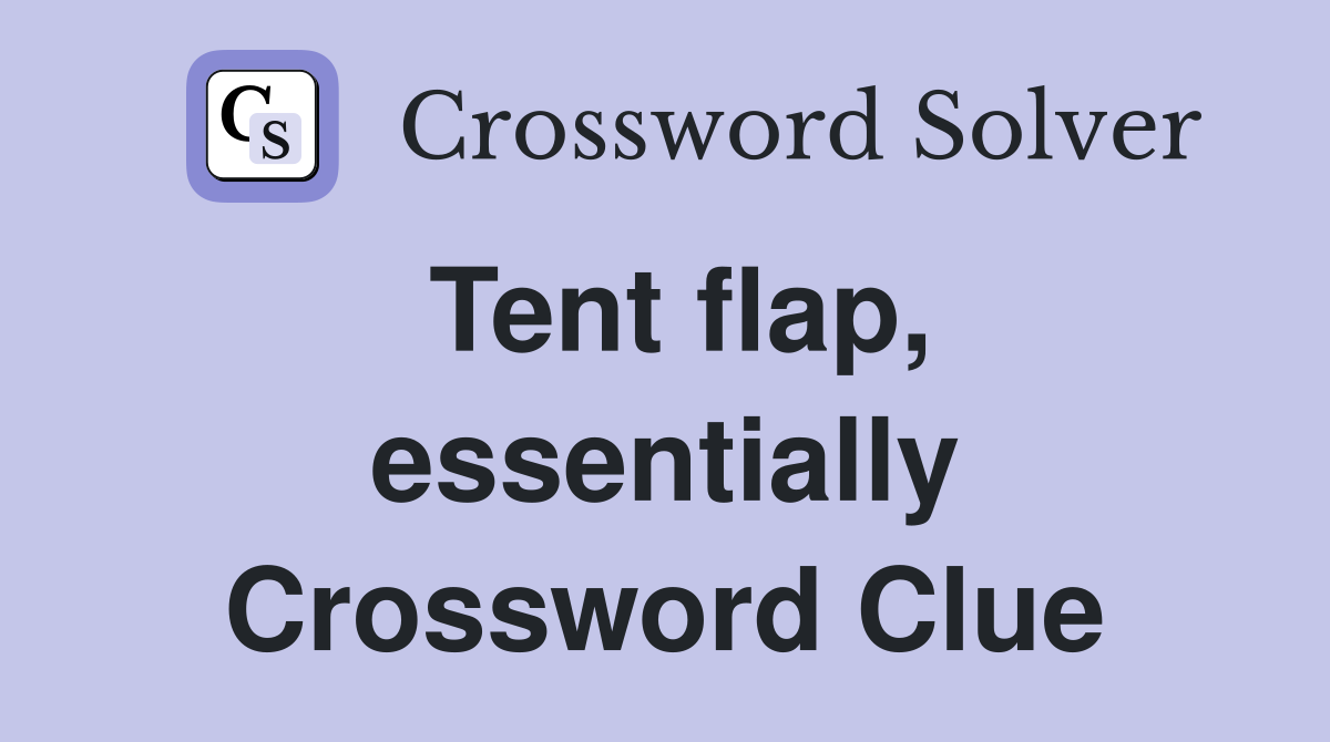 Tent flap, essentially Crossword Clue