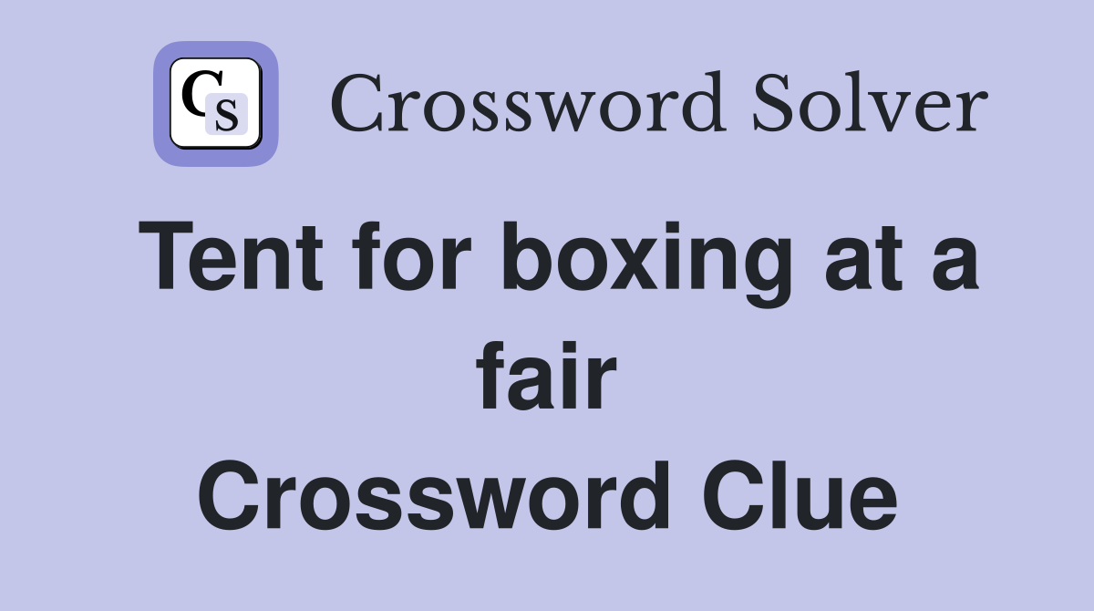 Tent for boxing at a fair Crossword Clue
