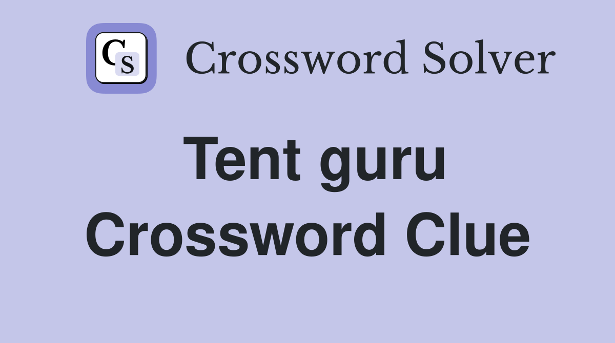 Tent guru Crossword Clue